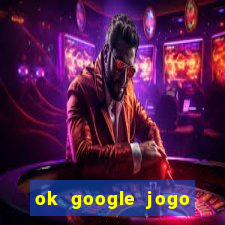 ok google jogo para ganhar dinheiro